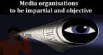 media organizations to be impartial and objective