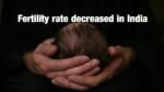 Fertility rate decreased in India