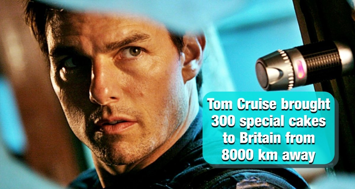 Tom Cruise brought 300 special cakes to Britain from 8000 km away, sent private jet