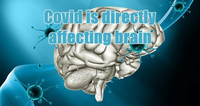 Covid is directly affecting the brain