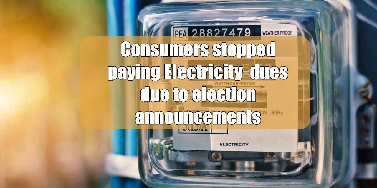 Consumers stopped paying Electricity  dues due to election announcements, know the reason