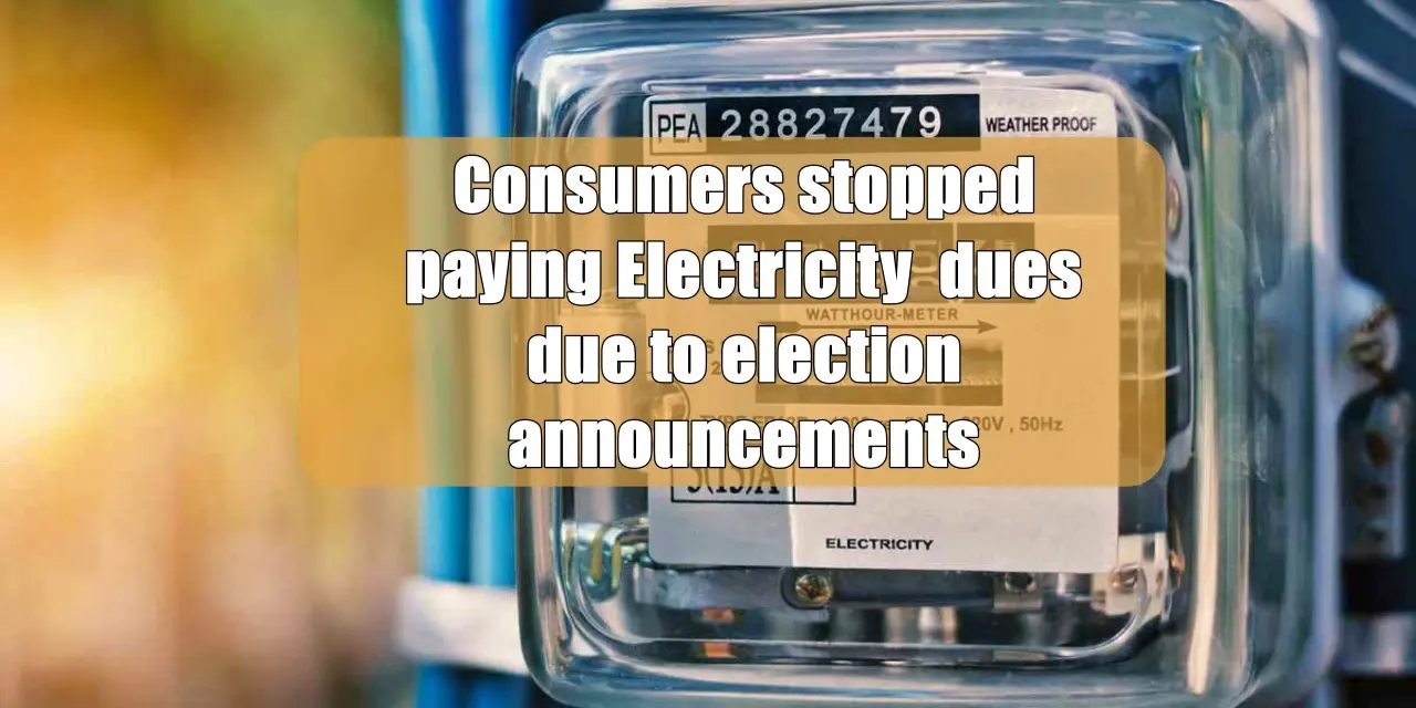 Consumers stopped paying Electricity  dues due to election announcements, know the reason