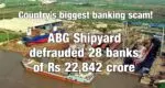 Country’s biggest banking scam! ABG Shipyard defrauded 28 banks of Rs 22,842 crore, CBI action ABG Shipyard Limited