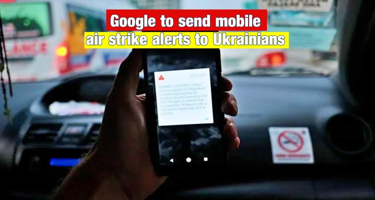 Google to send mobile air strike alerts to Ukrainians