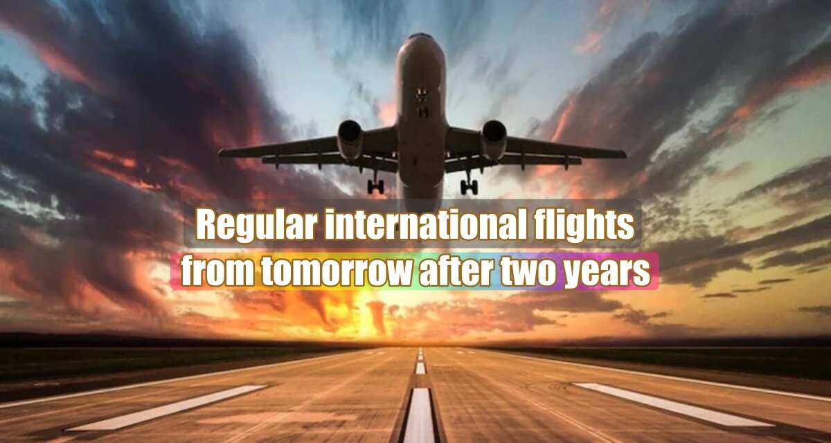 Resumption of regular international flights from tomorrow after two years
