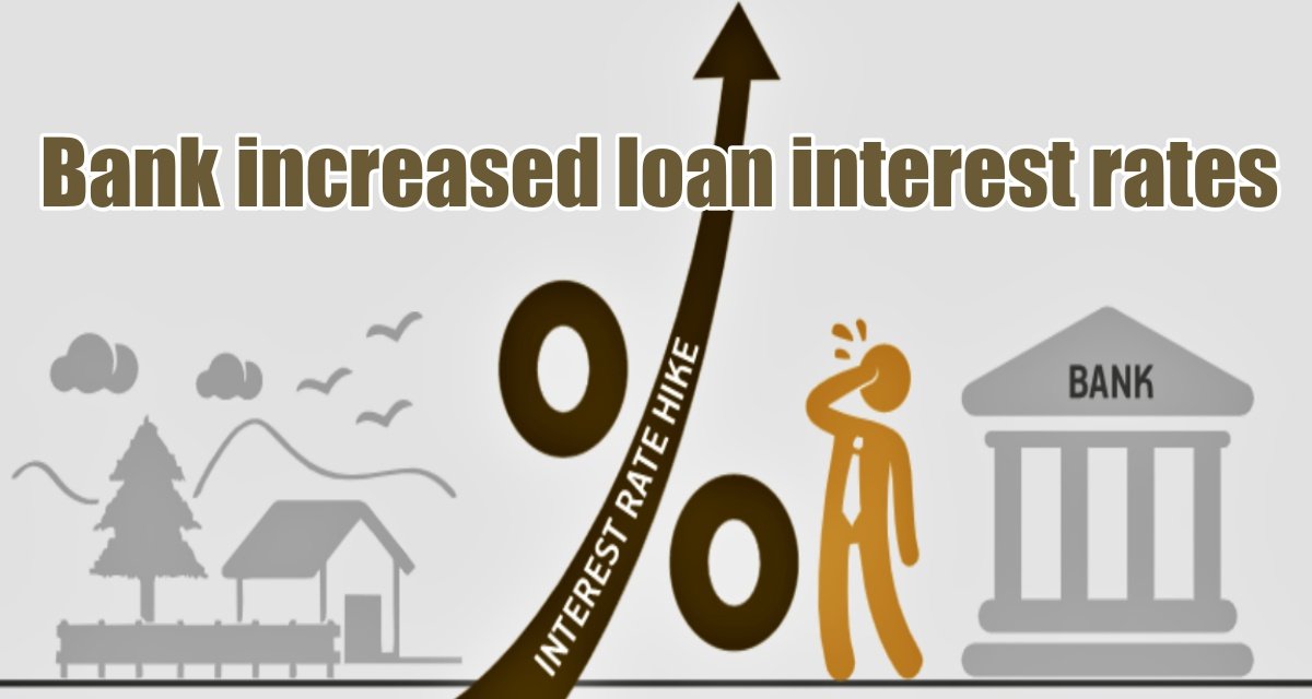 Bank increased loan interest rates, all types of loans including home-auto became expensive, check latest rate