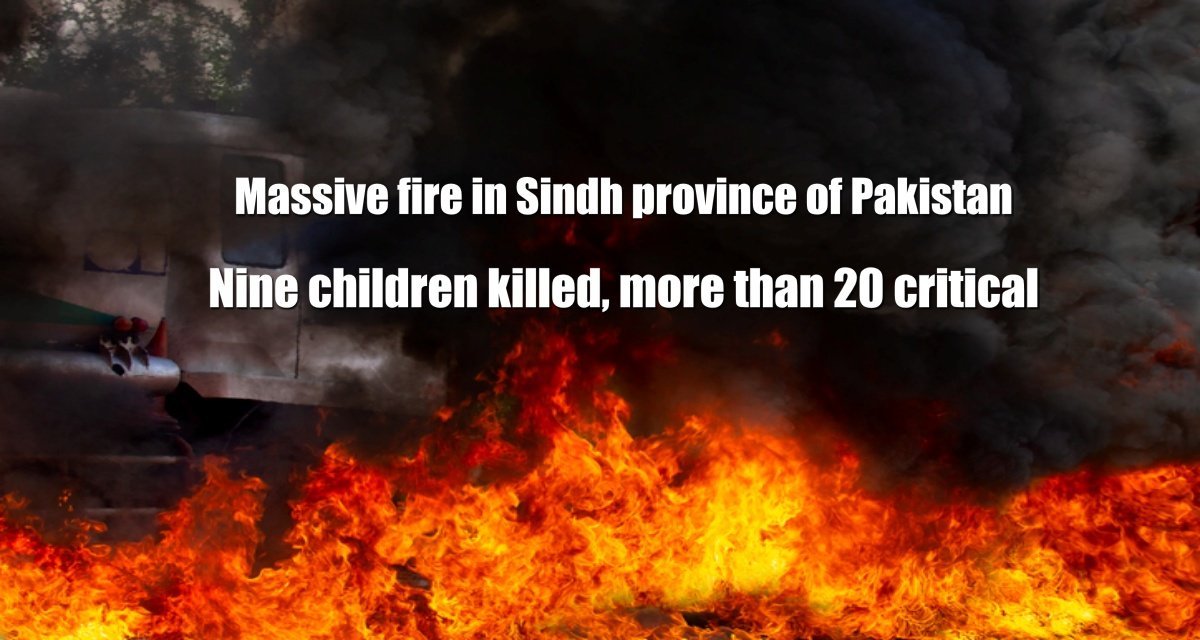 Massive fire in Sindh province of Pakistan; Nine children killed, more than 20 critical