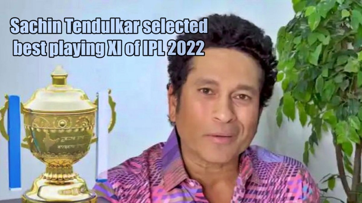Sachin Tendulkar selected best playing XI of IPL 2022, these players got a place in the team