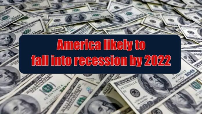 America likely to fall into recession by 2022