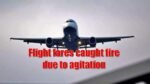 Flight fares caught fire due to agitation