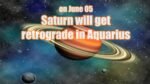 Saturn will get retrograde in Aquarius