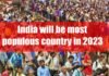 India will be the most populous country in 2023