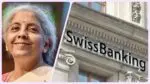 Black money, Swiss banks, and Finance Minister Nirmala sitaraman Swiss bank-nirmala-sitharaman