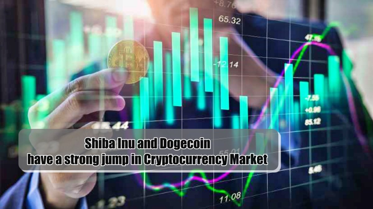 Shiba Inu and Dogecoin have strong jump in Cryptocurrency Market