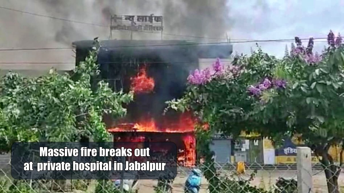 Massive fire breaks out at a private hospital in Jabalpur, 10 dead