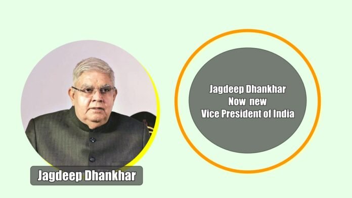 Jagdeep Dhankhar new Vice President of India