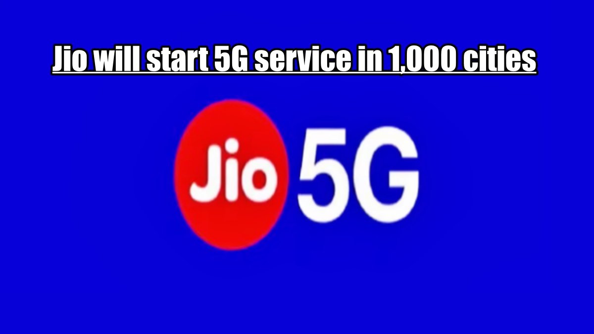 Jio will start 5G service in 1,000 cities, preparations complete