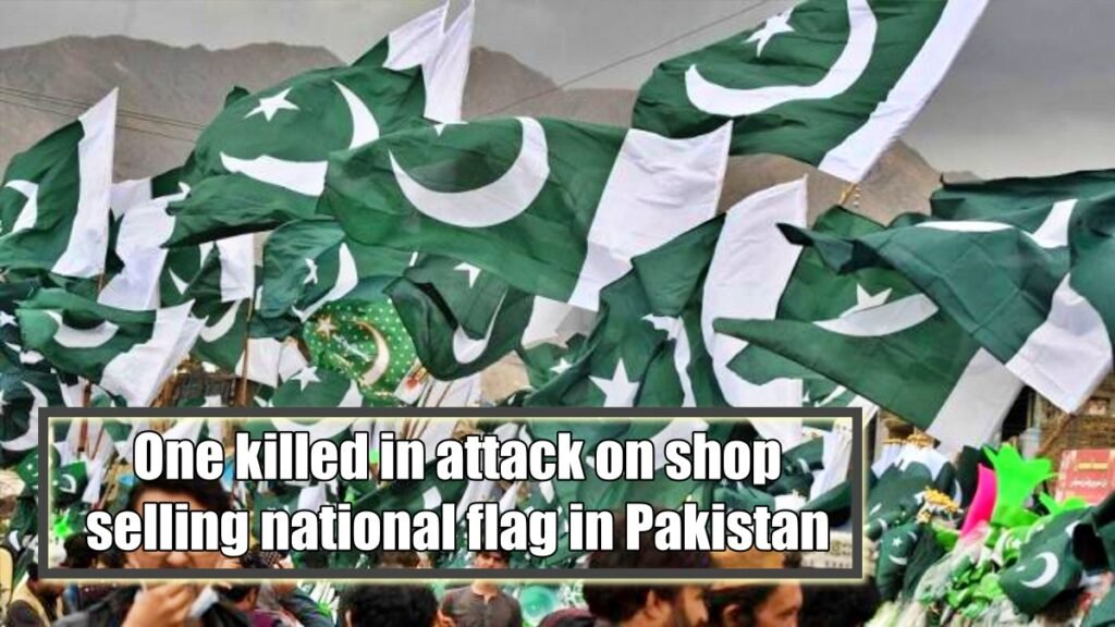 One killed in attack on shop selling national flag in Pakistan