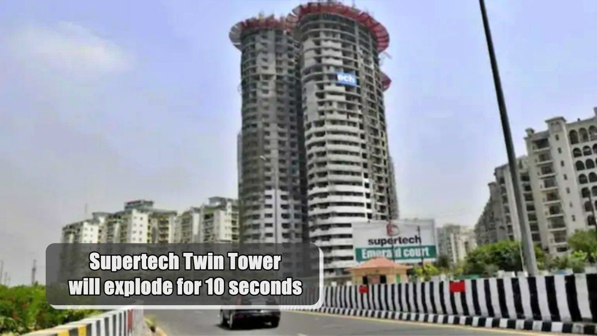 Supertech Twin Tower will explode for 10 seconds, buildings higher than Kutub Minar will collapse in 15 seconds