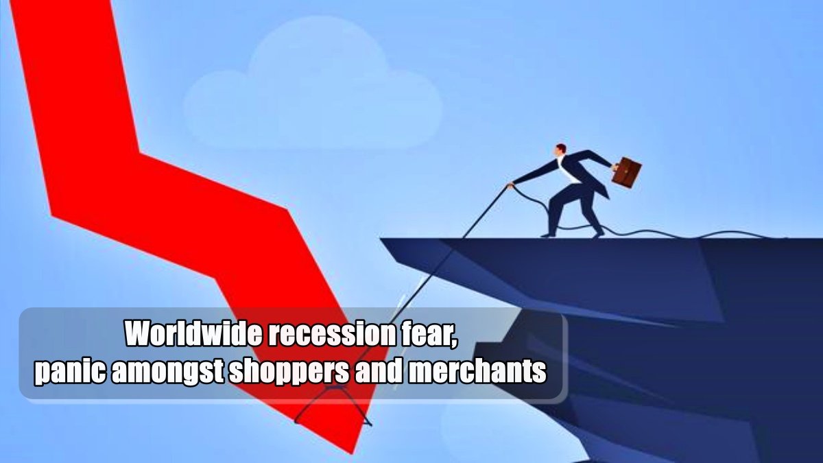 Worldwide recession fear, panic amongst shoppers and merchants