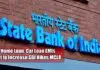 Home Loan, Car Loan EMIs Set to Increase,SBI Hikes MCLR sbi