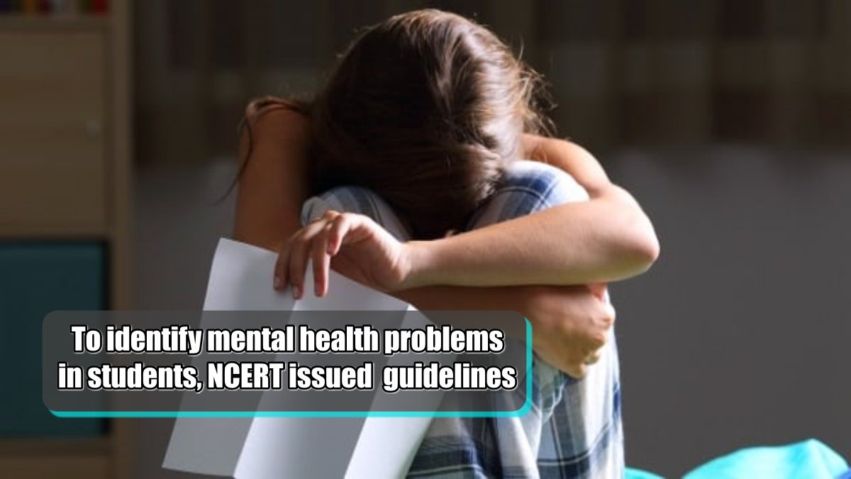 To identify mental health problems in students, NCERT issued  guidelines
