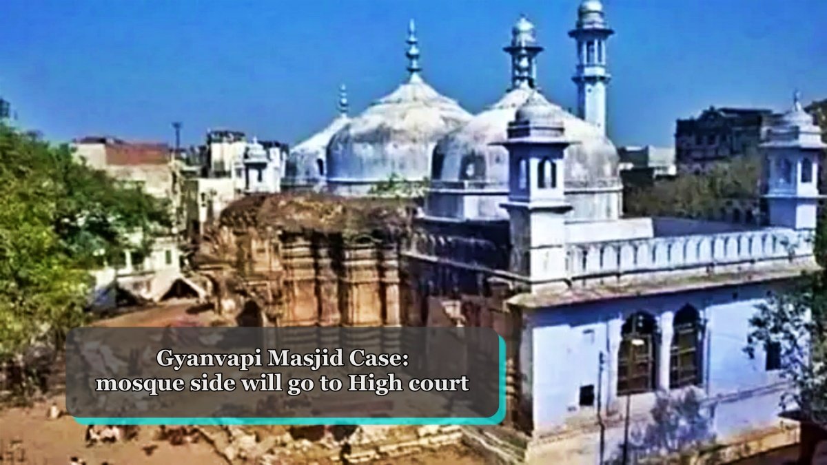 Gyanvapi Masjid Case: will go to High court, mosque side angry with verdict