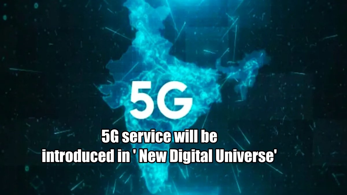 5G service introduced in ‘New Digital Universe’  launched in 13 cities of the country