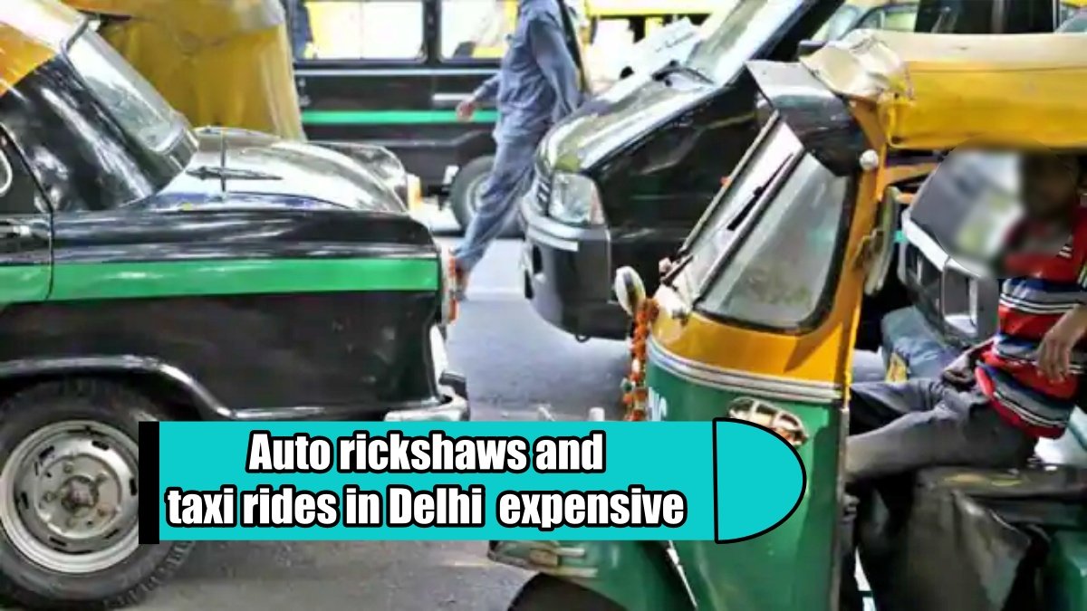 Auto rickshaws and taxi rides in Delhi became expensive, View Rate List