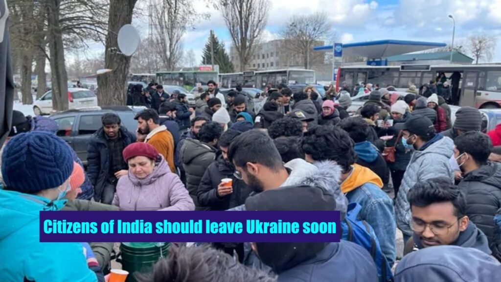 Citizens of India should leave Ukraine soon