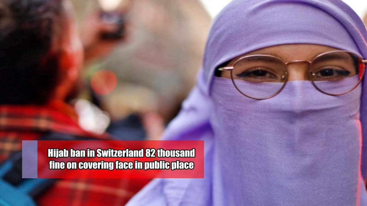 Hijab ban in Switzerland 82 thousand fine on covering face in public