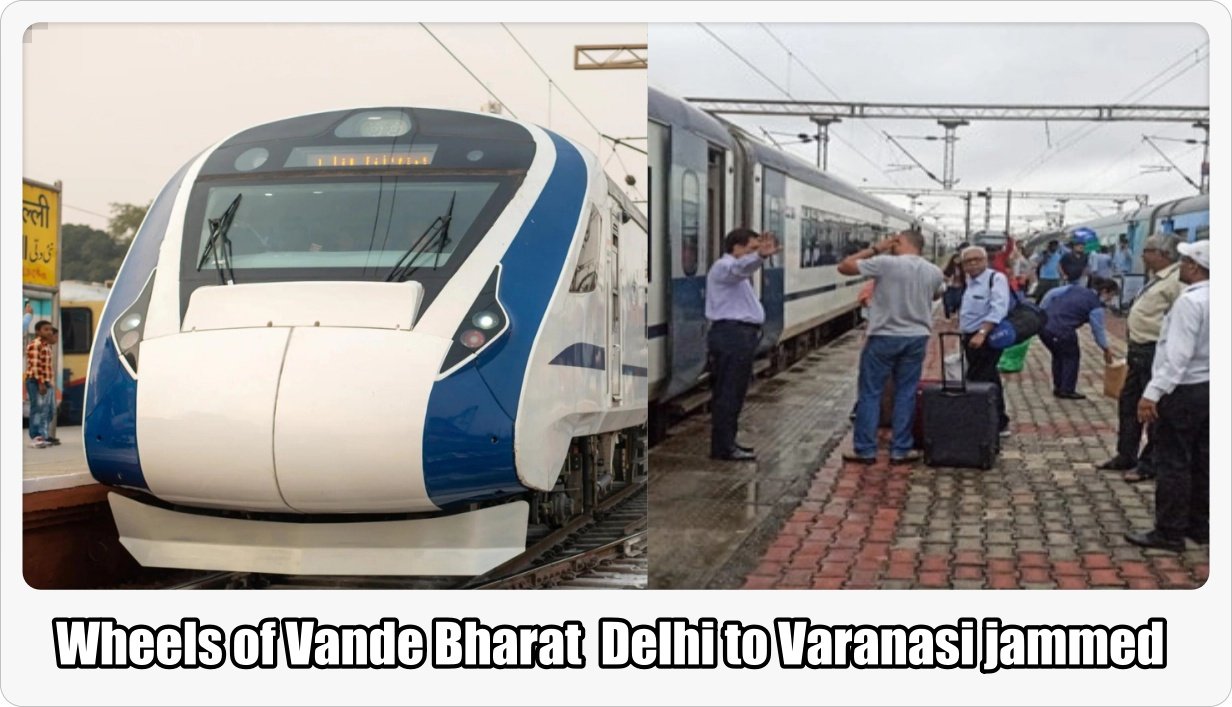 Wheels of Vande Bharat Delhi to Varanasi jammed, passengers sent by Shatabdi train from Bulandshahr