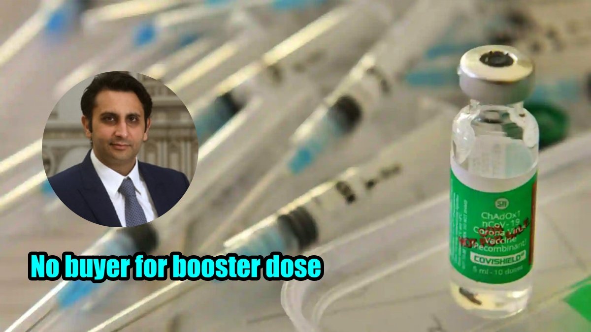 No buyer of booster dose, Serum stopped production of Covishield in December 2021: Aadar Poonawalla