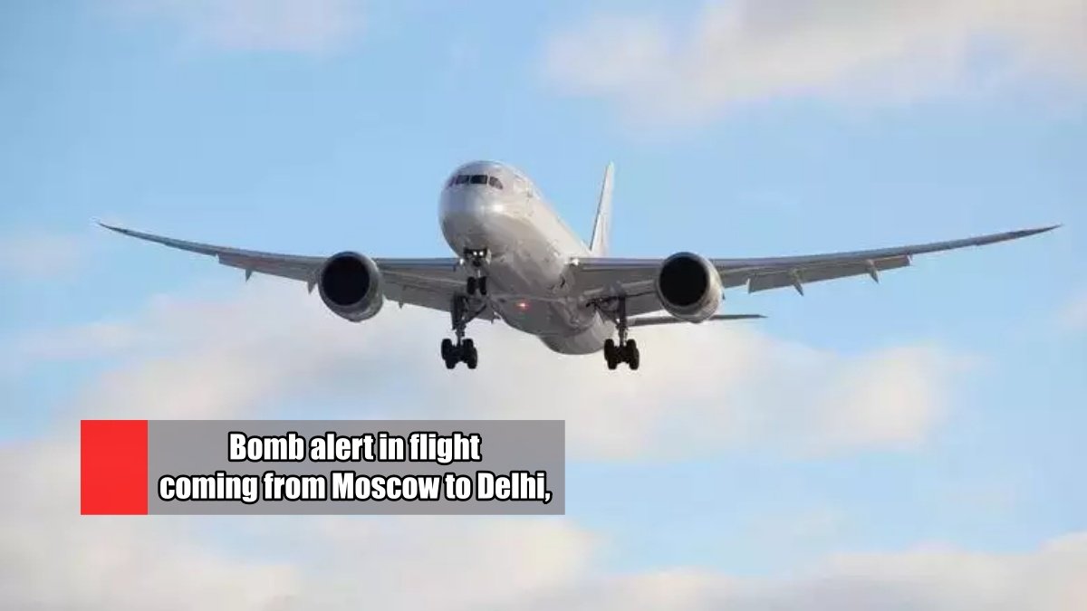 Bomb alert in flight coming from Moscow to Delhi, landing at IGI airport, checking of flight