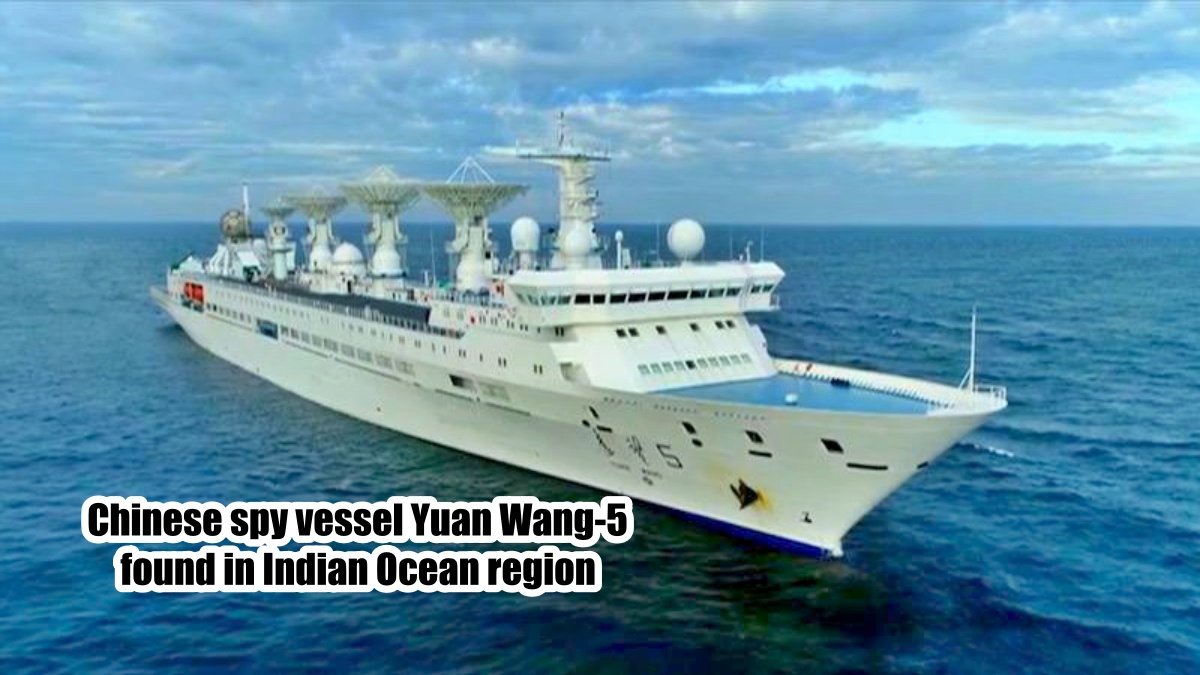 Chinese spy vessel Yuan Wang-5 found in Indian Ocean region
