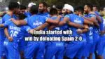 India started with a win by defeating Spain 2-0