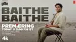 Baithe Baithe song