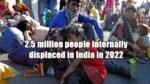 2.5 million people internally displaced in India in 2022
