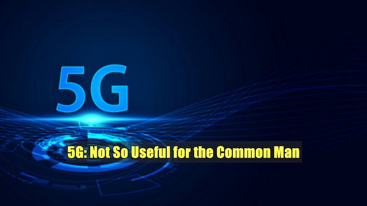 5G: Not So Useful for the Common Man