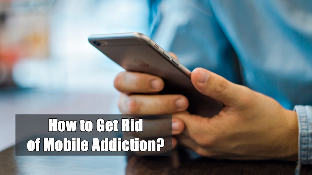 How to Get Rid of Mobile Addiction?
