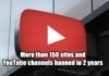 More than 150 sites and YouTube channels banned in 2 years