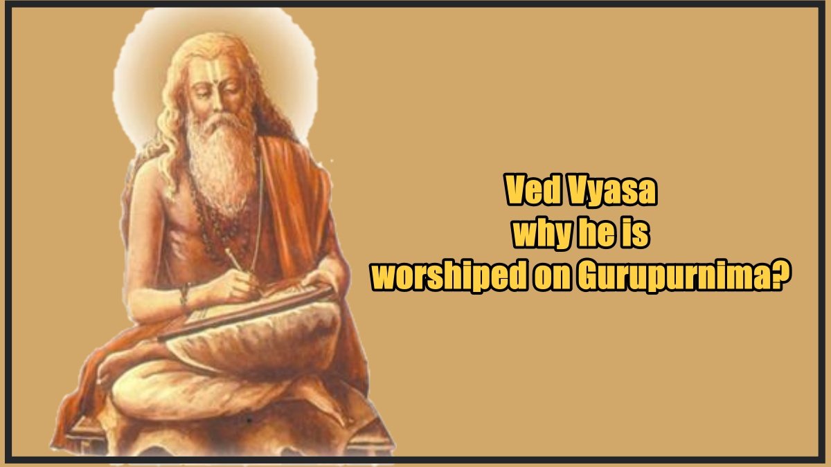 Who was Ved Vyasa and why he is worshiped on Gurupurnima