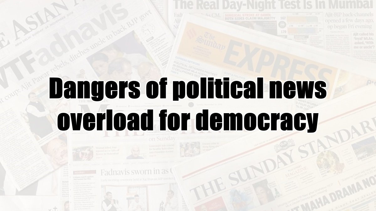 Dangers of Political News overload for democracy