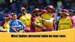 West Indies defeated India by four runs
