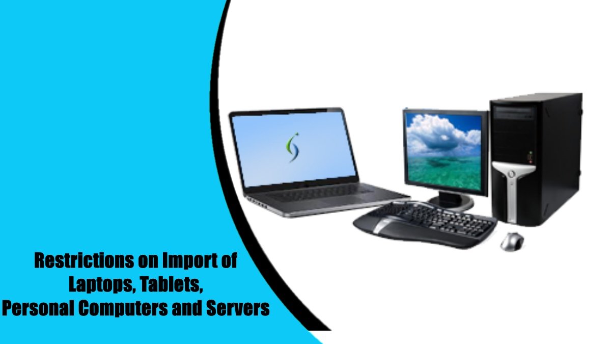 Restrictions on Import of Laptops, Tablets, Personal Computers and Servers