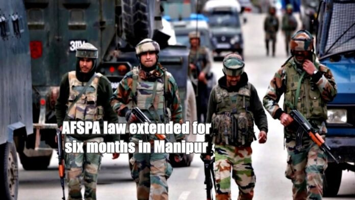 AFSPA law extended for six months in Manipur