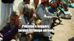 Pakistans beggars tarnish its image abroad