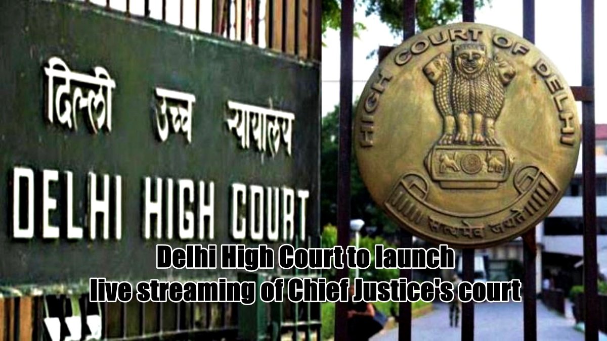 Delhi High Court to launch live streaming of Chief Justice’s court from October 11