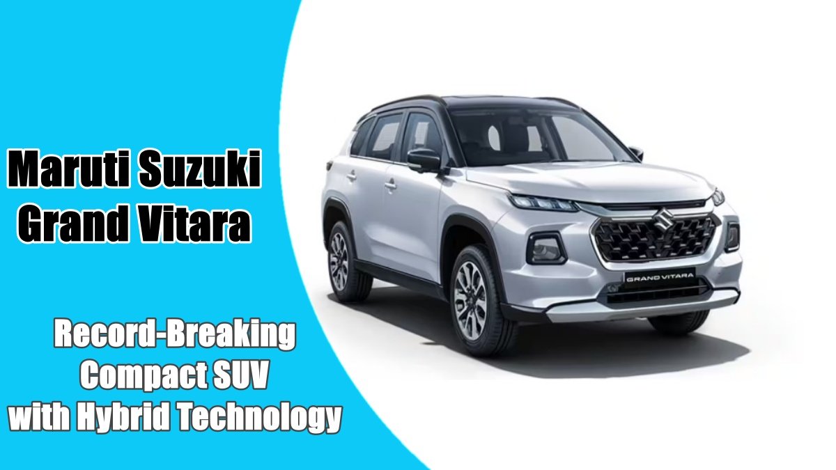 Maruti Suzuki Grand Vitara: A Record-Breaking Compact SUV with Hybrid Technology and Amazing Features