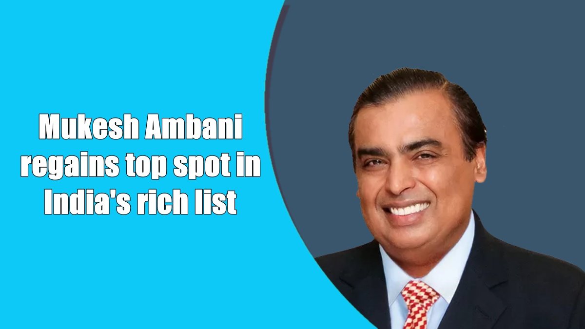 Mukesh Ambani regains top spot in India’s rich list, Gautam Adani slips to second
